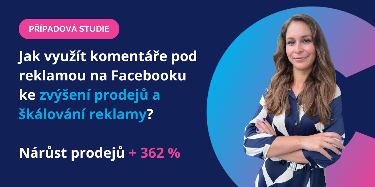 Jak využít komentáře pod reklamou na Facebooku ke zvýšení prodejů a škálování reklamy